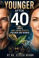 Younger After 40: Simple Anti-Aging Secrets for Men and Women (Various Diet Plans : DIY) B0H1G5C9C6 Book Cover