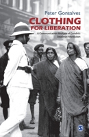 Clothing for Liberation: A Communication Analysis of Gandhi′s Swadeshi Revolution 9352809653 Book Cover