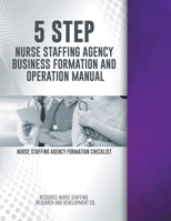 5 Step Nurse Staffing Agency Business Formation and Operation Manual 1637283733 Book Cover