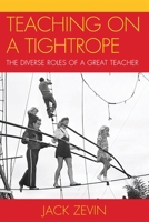 Teaching on a Tightrope: The Diverse Roles of a Great Teacher 1607095904 Book Cover