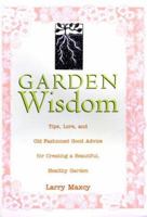 Old-Fashioned Garden Wisdom: Tips, Lore and Good Advice for Creating a Beautiful, Healthy Garden 1567997678 Book Cover
