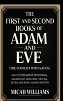 The First and Second Books of Adam and Eve (The Conflict with Satan): An Old Testament Apocryphal Account of Creation, the Fall, Satan, and Early ... Apocrypha and Gnostic Gospels Collection) 9371233737 Book Cover