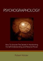 Psychographology: How To Uncover The Secrets In Handwriting For Self-Understanding And Personal Power 1438288204 Book Cover