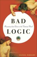 Bad Logic: Reasoning about Desire in the Victorian Novel 1421425173 Book Cover