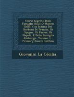 Storie Segrete Delle Famiglie Reali O Misteri Della Vita Intima Dei Borboni Di Francia, Di Spagna, Di Parma, Di Napoli, E Della Famiglia Absburgo, Vol 1289682879 Book Cover