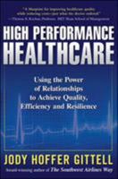 High Performance Healthcare: Using the Power of Relationships to Achieve Quality, Efficiency and Resilience 0071621768 Book Cover