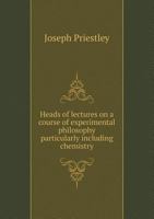 Heads of Lectures of Experimental Philosophy Particularly 1512247359 Book Cover