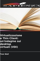 Virtualizzazione e Thin Client: un'indagine sui desktop virtuali (VDI) (Italian Edition) 6207174933 Book Cover