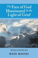 The Face of God Illuminated in the Light of Grief: No Test Without a Testimony, Each Loss Counts 1984528912 Book Cover