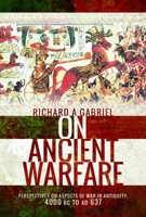 On Ancient Warfare: Perspectives on Aspects of War in Antiquity 4000 BC to Ad 637 1526718456 Book Cover