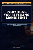 Everything You're Feeling Makes Sense: What Your Feelings Are Actually Trying to Tell You B0H332PYWL Book Cover