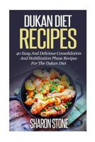 Dukan Diet Recipes: 40 Easy And Delicious Consolidation And Stabilization Phase recipes For The Dukan Diet 1501050699 Book Cover