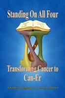 Standing on All Four: Transforming Cancer to Can-Er 0989827909 Book Cover