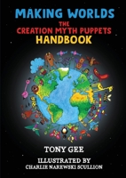 Making Worlds: The Creation Myth Puppet Handbook 1917007183 Book Cover