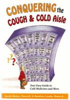 Conquering the Cough & Cold Aisle...Your Easy Guide to Cold Medicines and More 0978868404 Book Cover