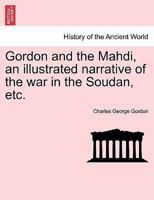 Gordon and the Mahdi, an illustrated narrative of the war in the Soudan, etc. 1241446822 Book Cover