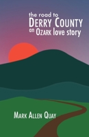 The Road to Derry County: An Ozark Love Story 1624871038 Book Cover