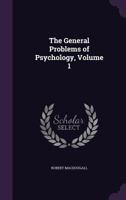 The General Problems of Psychology, Volume 1 1357186894 Book Cover