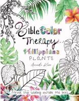 Bible Color Therapy - Philippians: Plants 1951558022 Book Cover