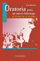 Oratoria Para Un Nuevo Liderazgo, El Poder de la Palabra: teoría y método para asumir con éxito la valiosa oportunidad de hablar en público B08P8RC2NT Book Cover