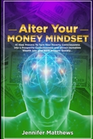 Alter Your Money Mindset: 10 Step Process to turn your Poverty Consciousness into a Prosperity Consciousness and attract incredible WEALTH into your ... QUICKLY... (Superconscious Success Series) B08B7KVM7Z Book Cover