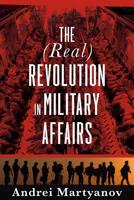 The (Real) Revolution in Military Affairs 1949762076 Book Cover
