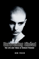 Unravelling Sinéad: The Life and Times of Sinéad O'Connor B0CCZV7MJY Book Cover