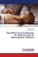 The Effect of Cryotherapy Vs TENS on Pain in Haemophilic Children 365941526X Book Cover