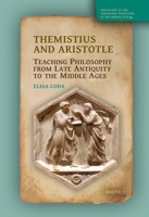 Themistius and Aristotle: Teaching Philosophy from Late Antiquity to the Middle Ages 2503581641 Book Cover