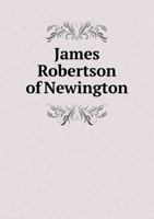 James Robertson of Newington: a Memorial to His Life and Work 1010042106 Book Cover