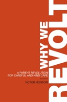 Why We Revolt: A Patient Revolution for Careful and Kind Care 0999394819 Book Cover