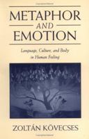 Metaphor and Emotion: Language, Culture, and Body in Human Feeling 0521641632 Book Cover