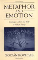 Metaphor and Emotion: Language, Culture, and Body in Human Feeling 0521541468 Book Cover