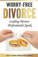 Worry-Free Divorce: Leading Divorce Professionals Speak 0998708593 Book Cover