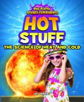 Hot Stuff: The Science of Heat and Cold 1477703217 Book Cover