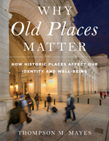 Why Old Places Matter: How Historic Places Affect Our Identity and Well-Being 1538117681 Book Cover