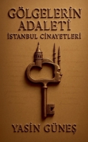 Gölgelerin Adaleti - Istanbul Cinayetleri (Turkish Edition) B0FQ8JYWGW Book Cover