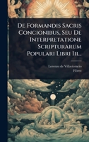 De Formandis Sacris Concionibus, Seu De Interpretatione Scripturarum Populari Libri Iii... (Latin Edition) 1024494764 Book Cover