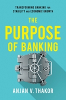 The Purpose of Banking: Transforming Banking for Stability and Economic Growth 0190919531 Book Cover