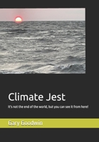 Climate Jest: It's not the end of the world, but you can see it from here! B0CV5XK61S Book Cover