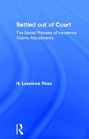 Settled Out of Court : The Social Process of Insurance Claims Adjustment 0202301575 Book Cover