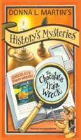 History's Mysteries: The Chocolate Train Wreck 1732327874 Book Cover