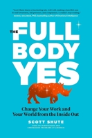 The Full Body Yes: Change Your Work and Your World from the Inside Out 1774580012 Book Cover