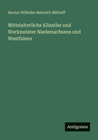 Mittelalterliche Künstler und Werkmeister Niedersachsens und Westfalens (German Edition) 3388900086 Book Cover