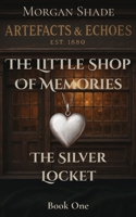 The Little Shop of Memories: The Silver Locket: Book One in the Artefacts & Echoes series — where every object holds a memory, and every memory has a voice. B0FWRM83KP Book Cover