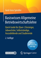 Basiswissen Allgemeine Betriebswirtschaftslehre : Quick Guide F?r (Quer-) Einsteiger, Jobwechsler, Selbstst?ndige, Auszubildende und Studierende 3658311258 Book Cover