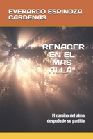 "RENACER EN EL MAS ALLA": El camino del alma después de su partida (Spanish Edition) B0F48JCZL4 Book Cover