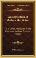 An Exposition of Modern Skepticism: In a Letter, Addressed to the Editors of the Free Enquirer 1104612666 Book Cover
