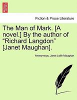 The Man of Mark. [A novel.] By the author of "Richard Langdon" [Janet Maughan]. 1241396205 Book Cover
