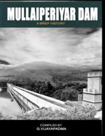 Mullai Periyar Dam: - A Brief History 1548592021 Book Cover